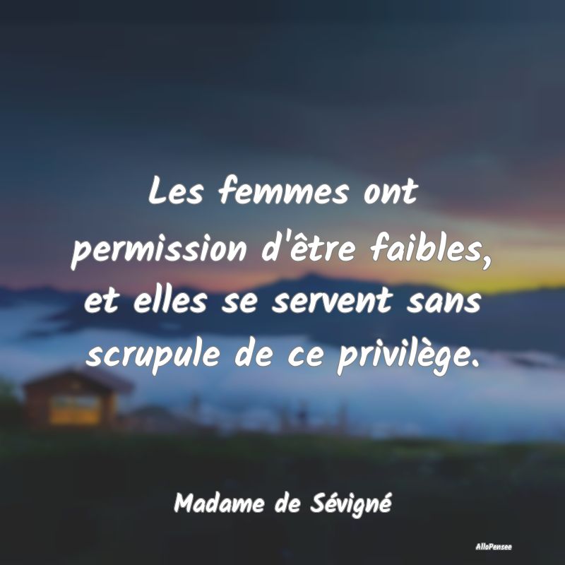 Les femmes ont permission d'être faibles, et elle...