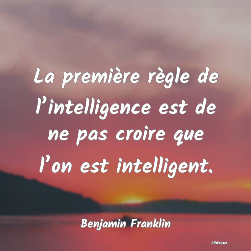 La première règle de l’intelligence est de ne ...