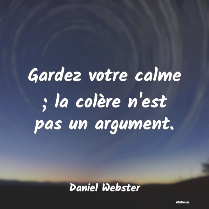 Gardez votre calme ; la colère n'est pas un argum...