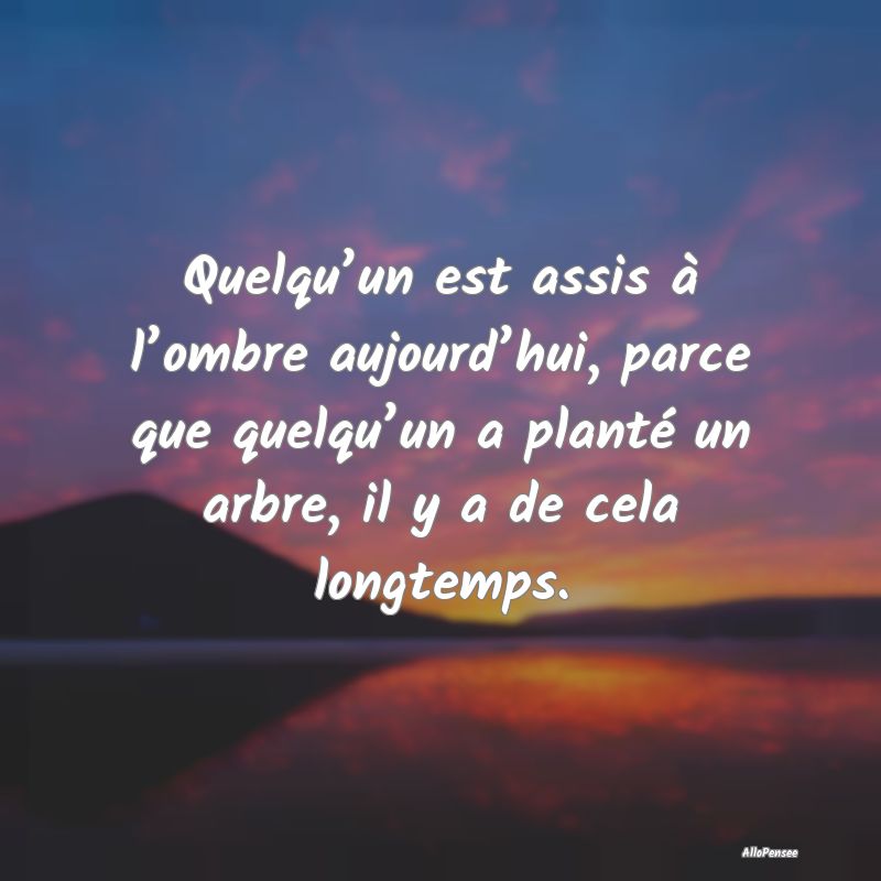 Quelqu’un est assis à l’ombre aujourd’hui, ...