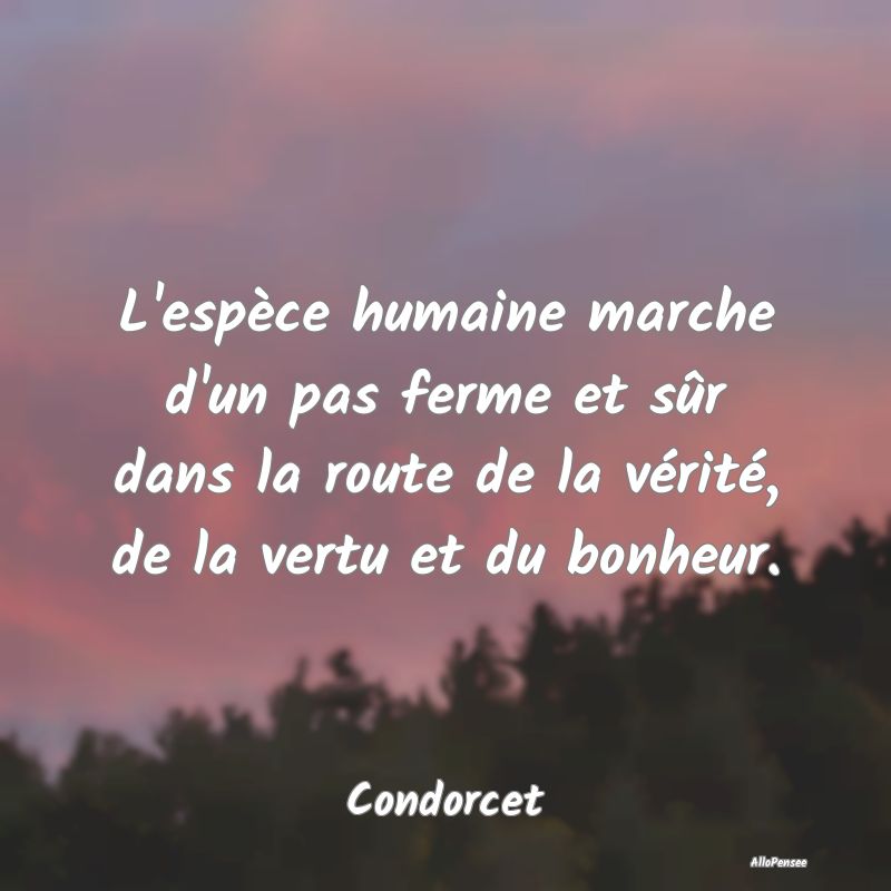 L'espèce humaine marche d'un pas ferme et sûr da...