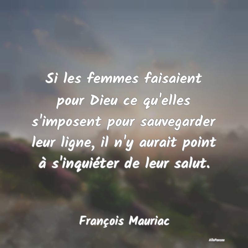 Si les femmes faisaient pour Dieu ce qu'elles s'im...