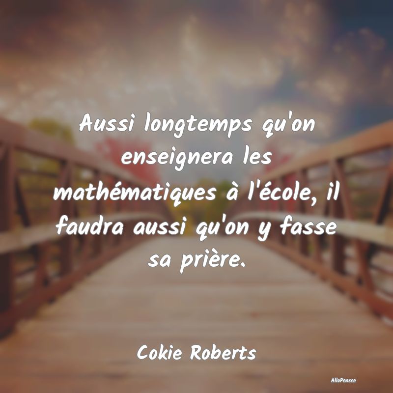 Citation sur l'École - Aussi longtemps qu'on enseignera les mathématique...