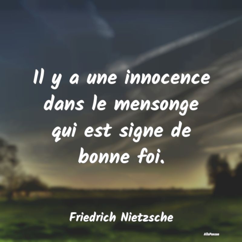 Il y a une innocence dans le mensonge qui est sign...