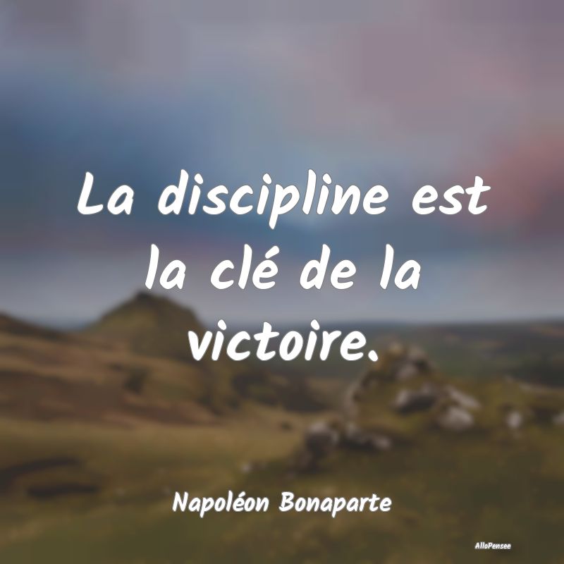 La discipline est la clé de la victoire....