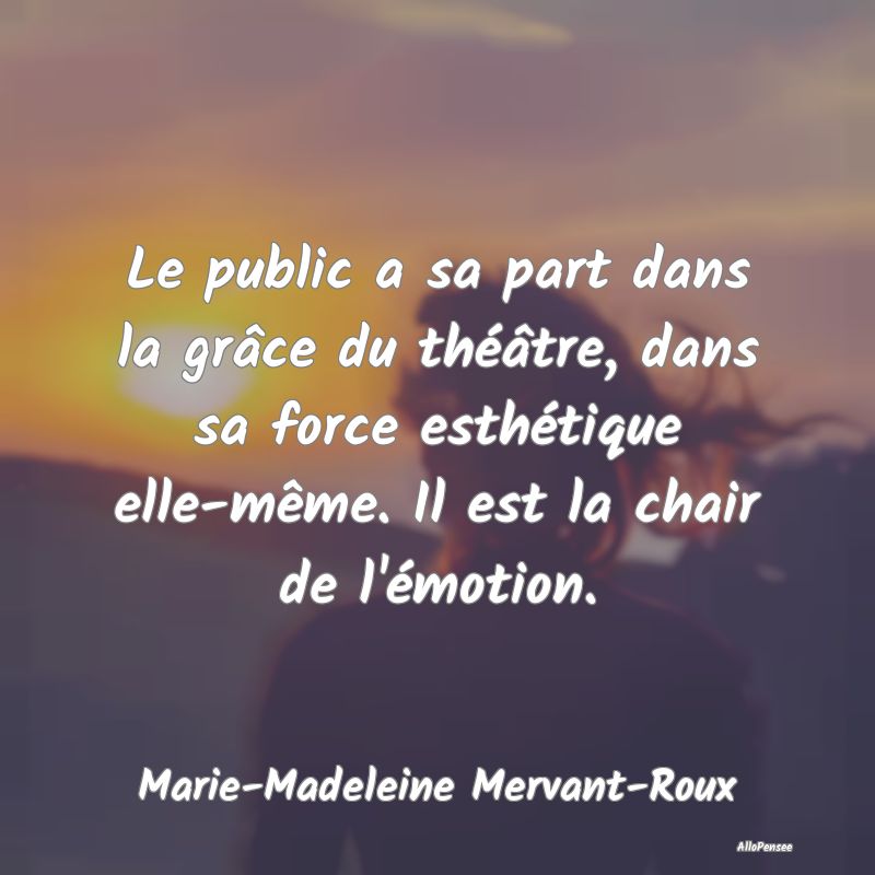 Le public a sa part dans la grâce du théâtre, d... Le public a sa part dans la grâce du théâtre, d...