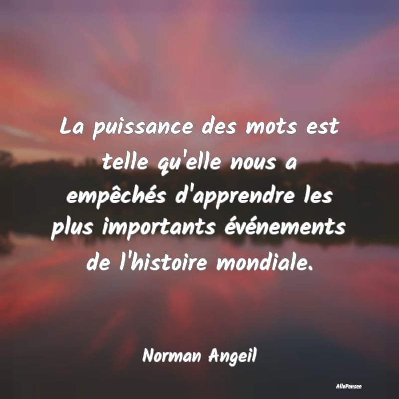 La puissance des mots est telle qu'elle nous a emp...