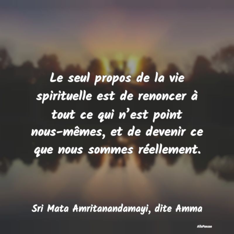 Le seul propos de la vie spirituelle est de renonc...