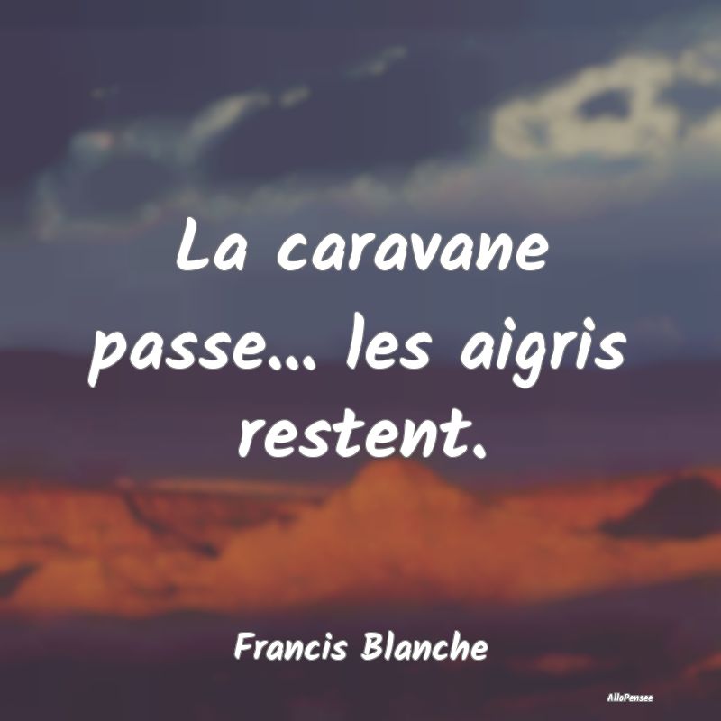 La caravane passe... les aigris restent....