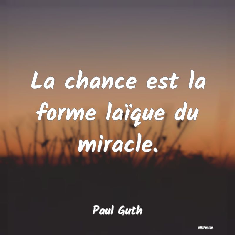 Citation Chance - La chance est la forme laïque du miracle....