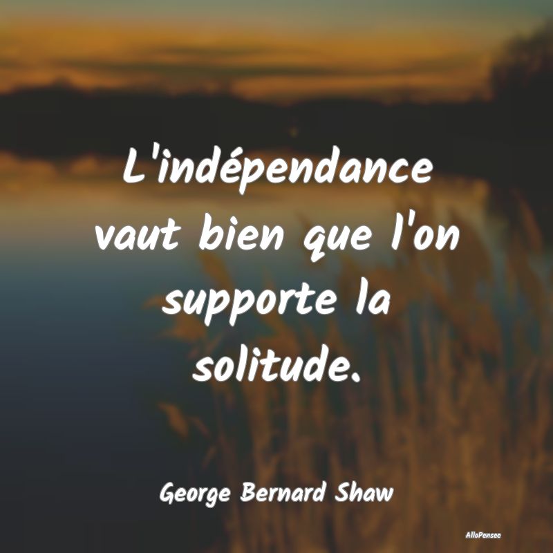 L'indépendance vaut bien que l'on supporte la sol...