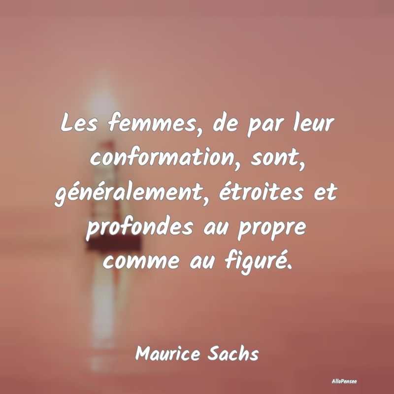 Les femmes, de par leur conformation, sont, géné...