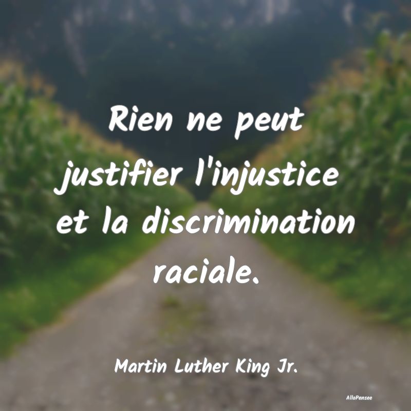 Rien ne peut justifier l'injustice et la discrimin...