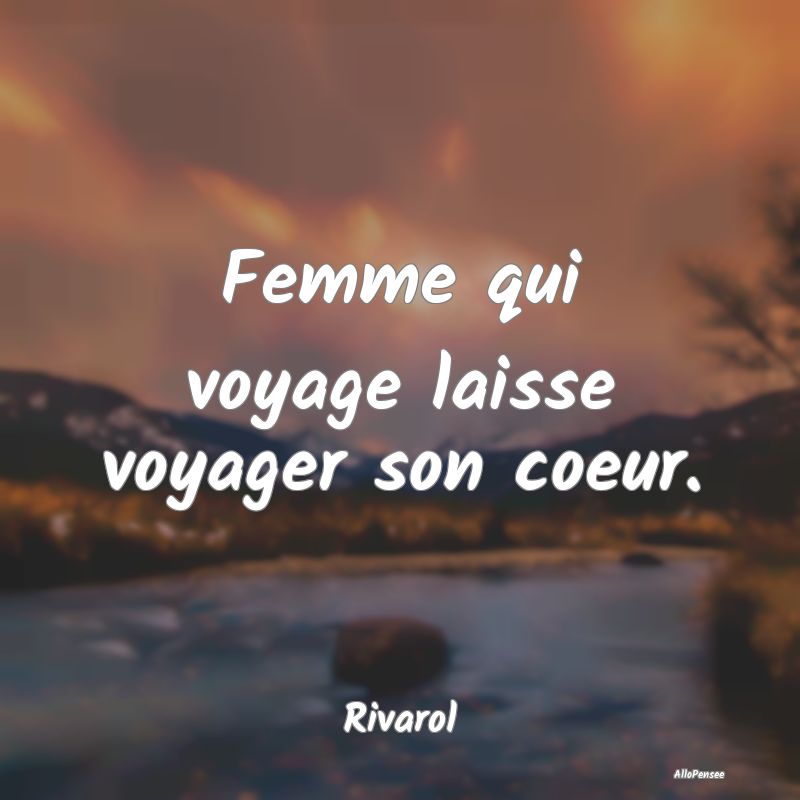 Femme qui voyage laisse voyager son coeur....