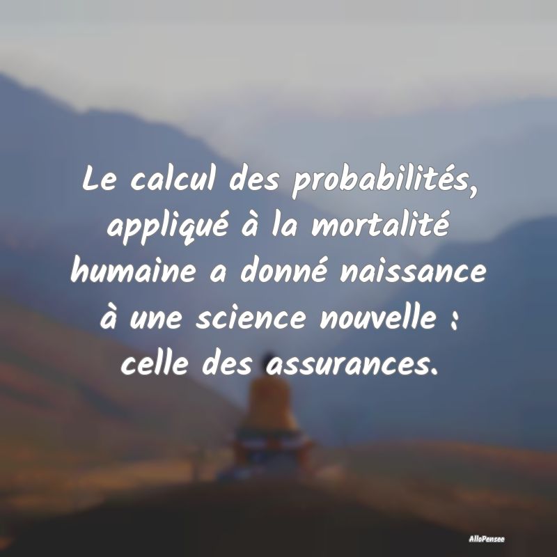 Le calcul des probabilités, appliqué à la morta...