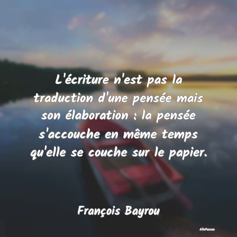 L'écriture n'est pas la traduction d'une pensée ... L'écriture n'est pas la traduction d'une pensée ...