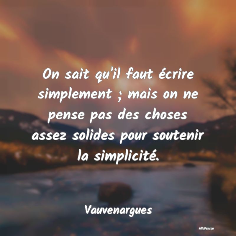 On sait qu'il faut écrire simplement ; mais on ne... On sait qu'il faut écrire simplement ; mais on ne...