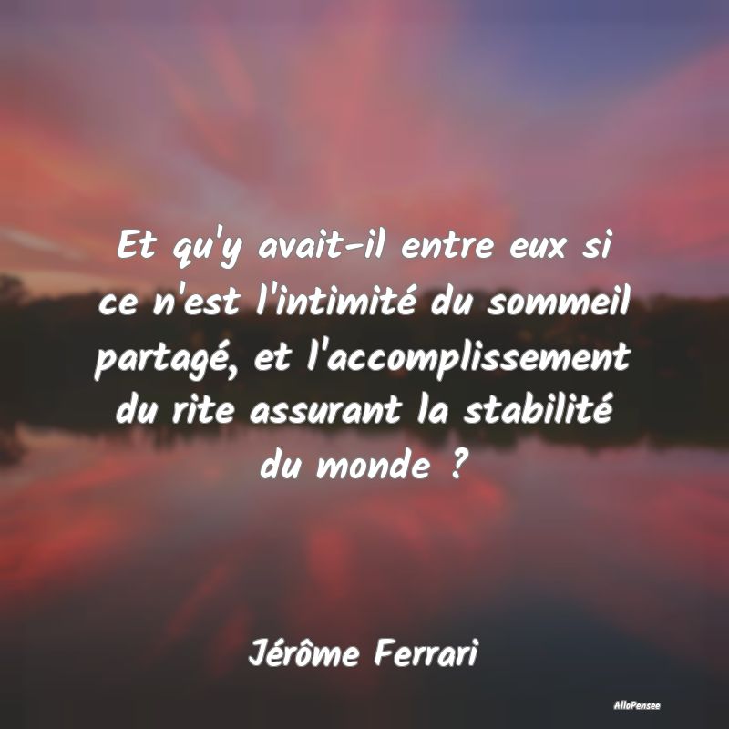 Et qu'y avait-il entre eux si ce n'est l'intimité... Et qu'y avait-il entre eux si ce n'est l'intimité...