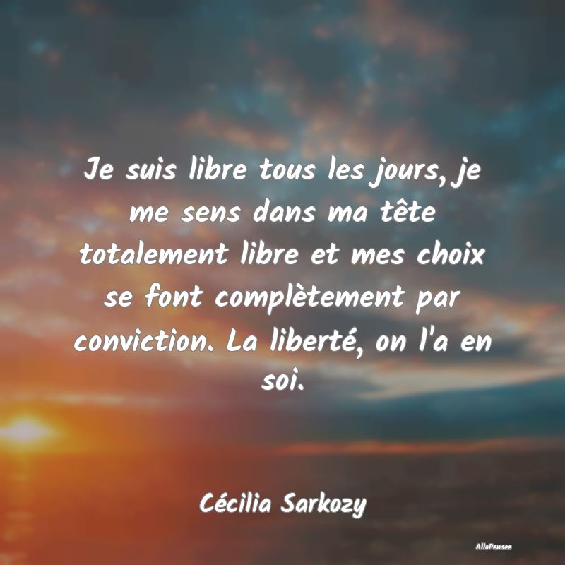 Je suis libre tous les jours, je me sens dans ma t...