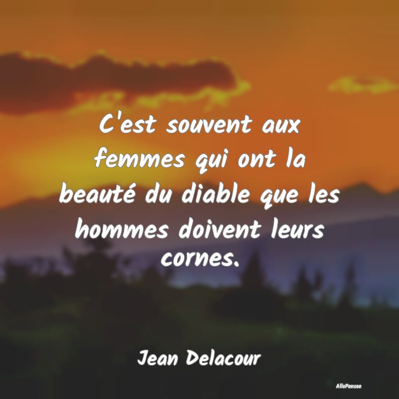 C'est souvent aux femmes qui ont la beauté du dia...