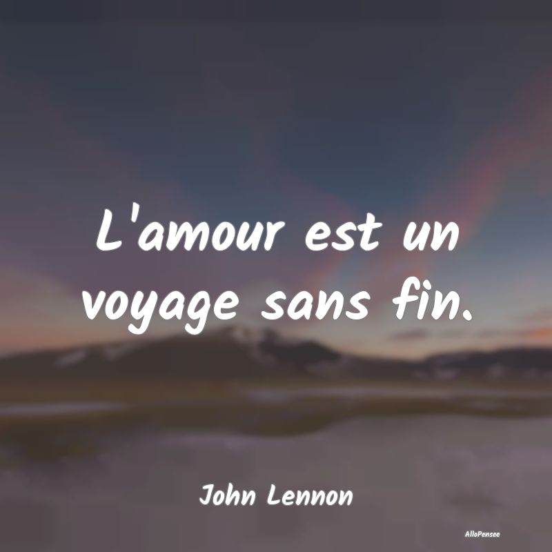 L'amour est un voyage sans fin....