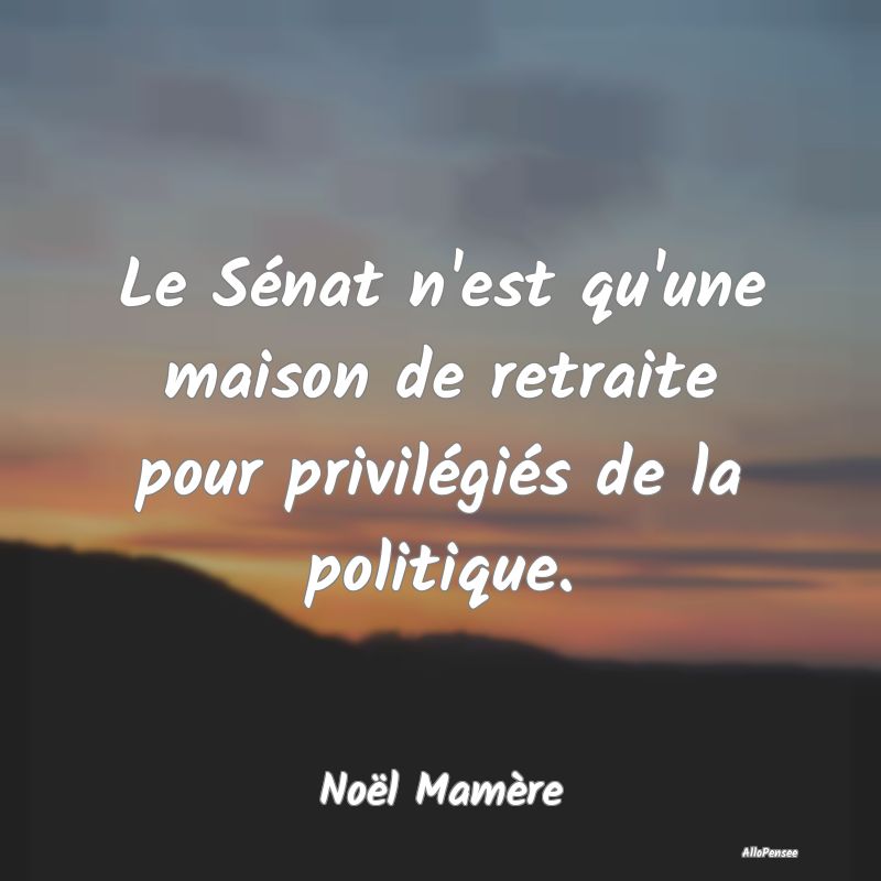 Le Sénat n'est qu'une maison de retraite pour pri...