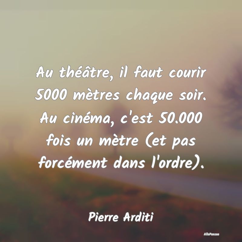 Au théâtre, il faut courir 5000 mètres chaque s...