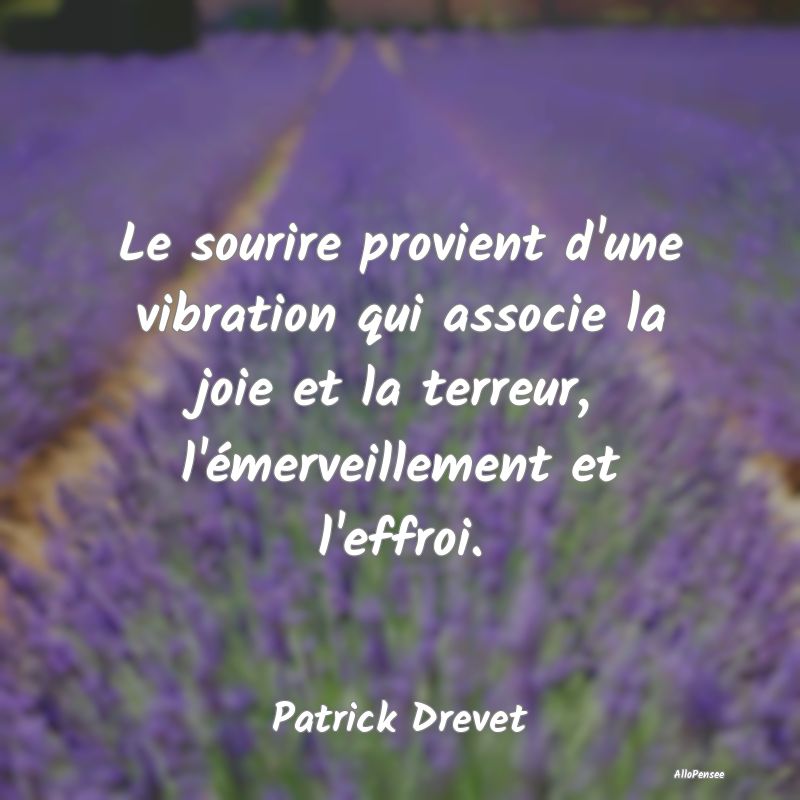 Le sourire provient d'une vibration qui associe la... Le sourire provient d'une vibration qui associe la...