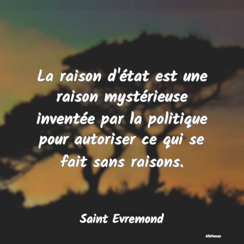 La raison d'état est une raison mystérieuse inve...