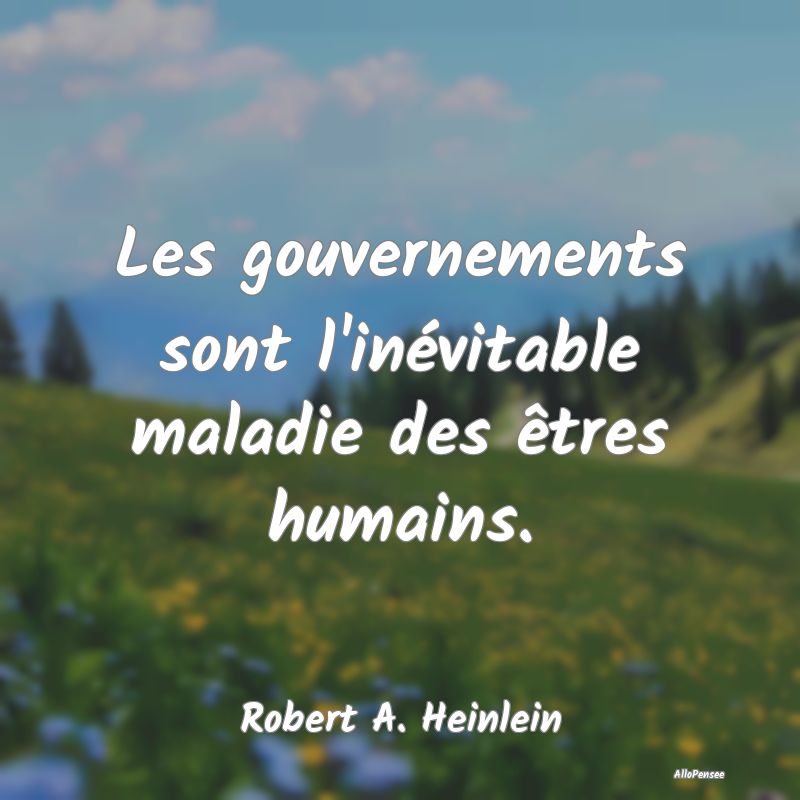 Les gouvernements sont l'inévitable maladie des �...