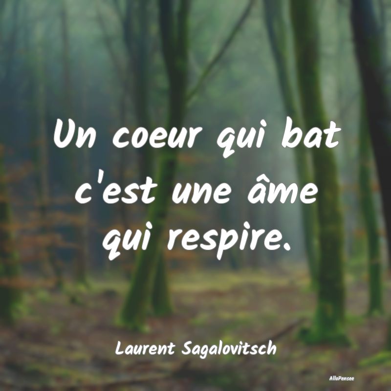 Un coeur qui bat c'est une âme qui respire....