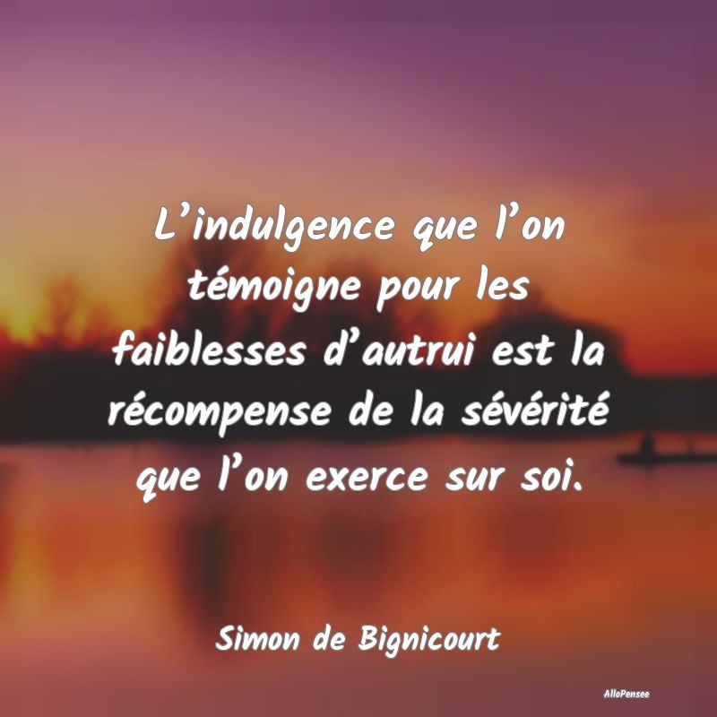 L’indulgence que l’on témoigne pour les faibl...