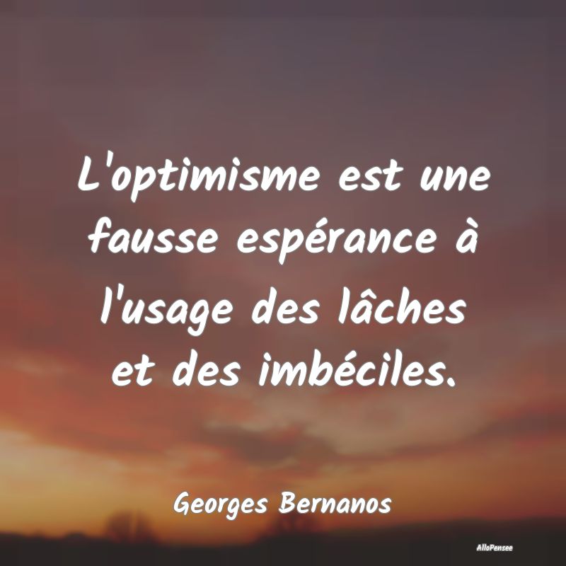 L'optimisme est une fausse espérance à l'usage d...