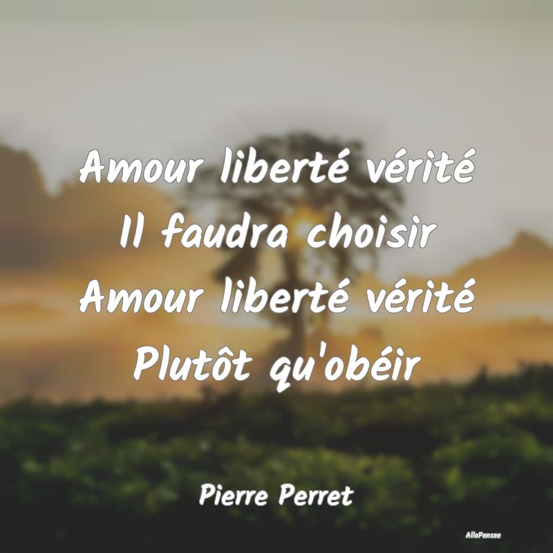 Amour liberté vérité Il faudra choisir Amour li... Amour liberté vérité Il faudra choisir Amour li...