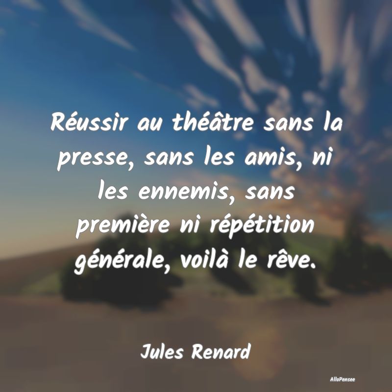 Réussir au théâtre sans la presse, sans les ami...