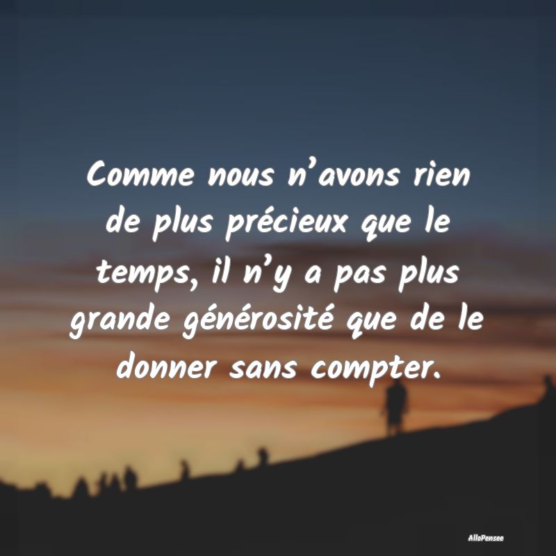 Comme nous n’avons rien de plus précieux que le...