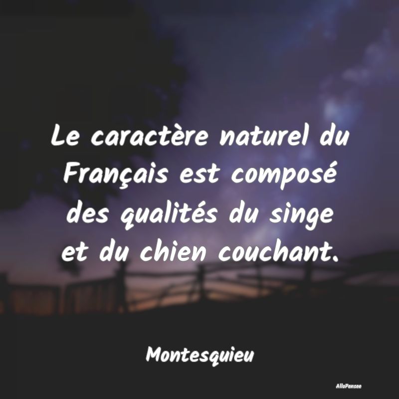 Le caractère naturel du Français est composé de...