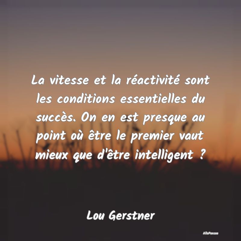 La vitesse et la réactivité sont les conditions ...