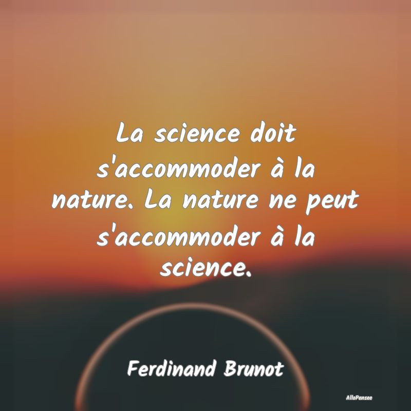 Citation Nature - La science doit s'accommoder à la nature. La natu...