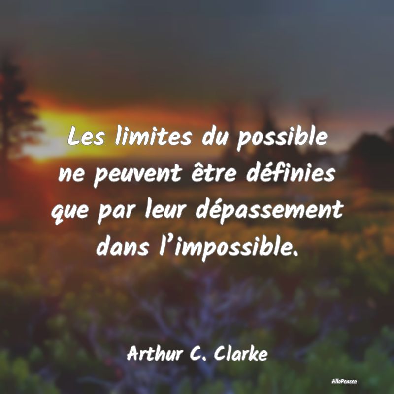 Les limites du possible ne peuvent être définies...