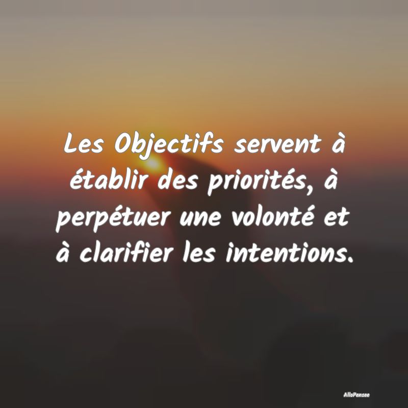 Les Objectifs servent à établir des priorités, ...