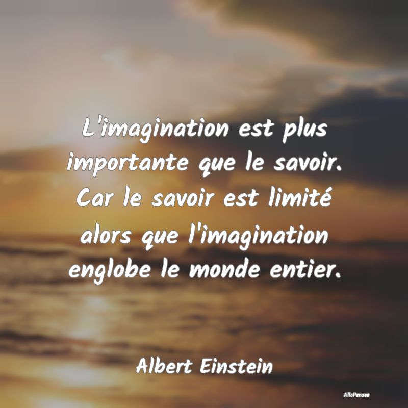 Citation Imagination - L'imagination est plus importante que le savoir. C...