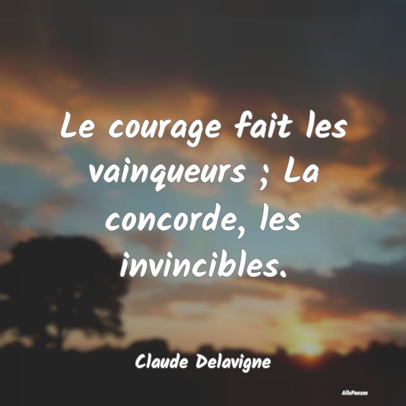 Citation de Courage - Le courage fait les vainqueurs ; La concorde, les ...