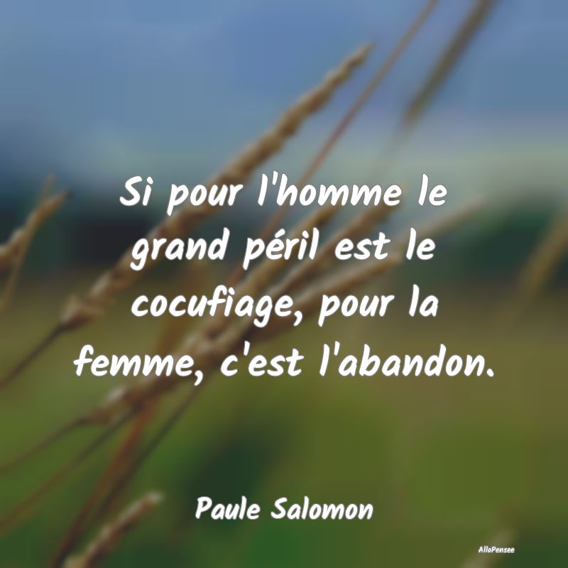 Si pour l'homme le grand péril est le cocufiage, ...