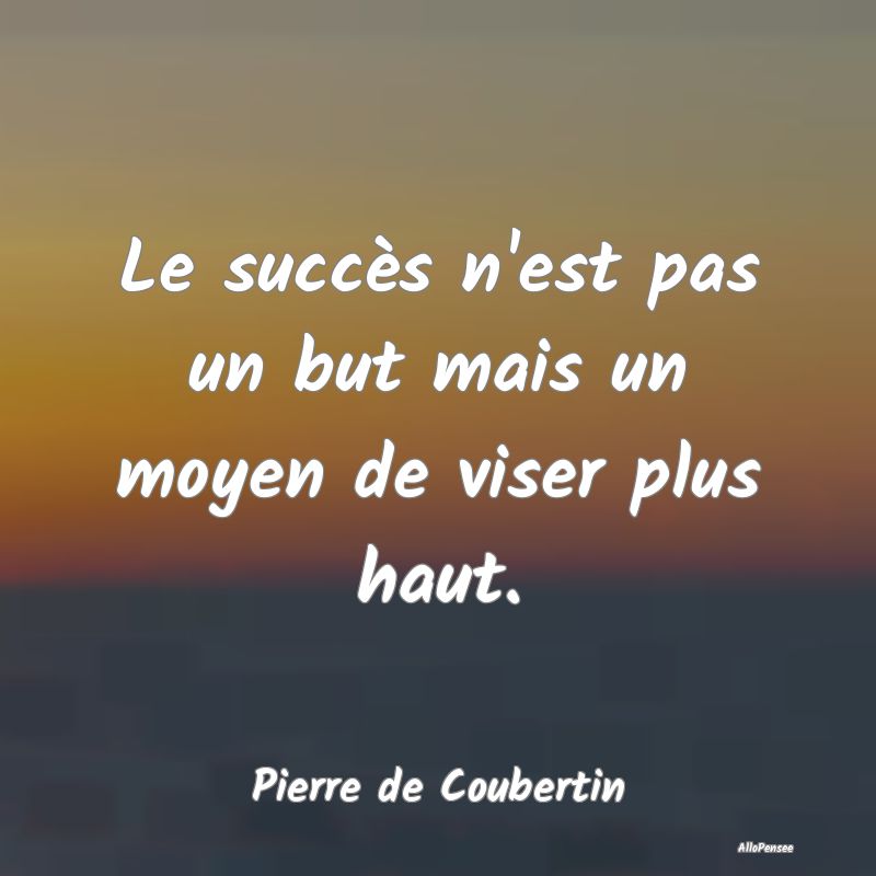 Citation Succés - Le succès n'est pas un but mais un moyen de viser... Citation Succés - Le succès n'est pas un but mais un moyen de viser...