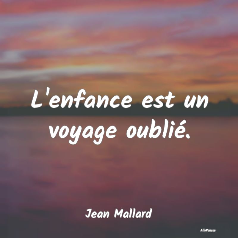 L'enfance est un voyage oublié....