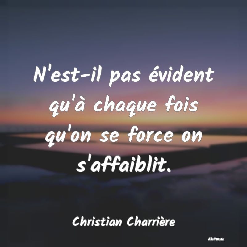 N'est-il pas évident qu'à chaque fois qu'on se f...