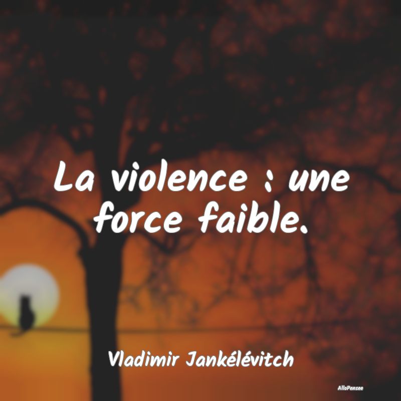 La violence : une force faible....