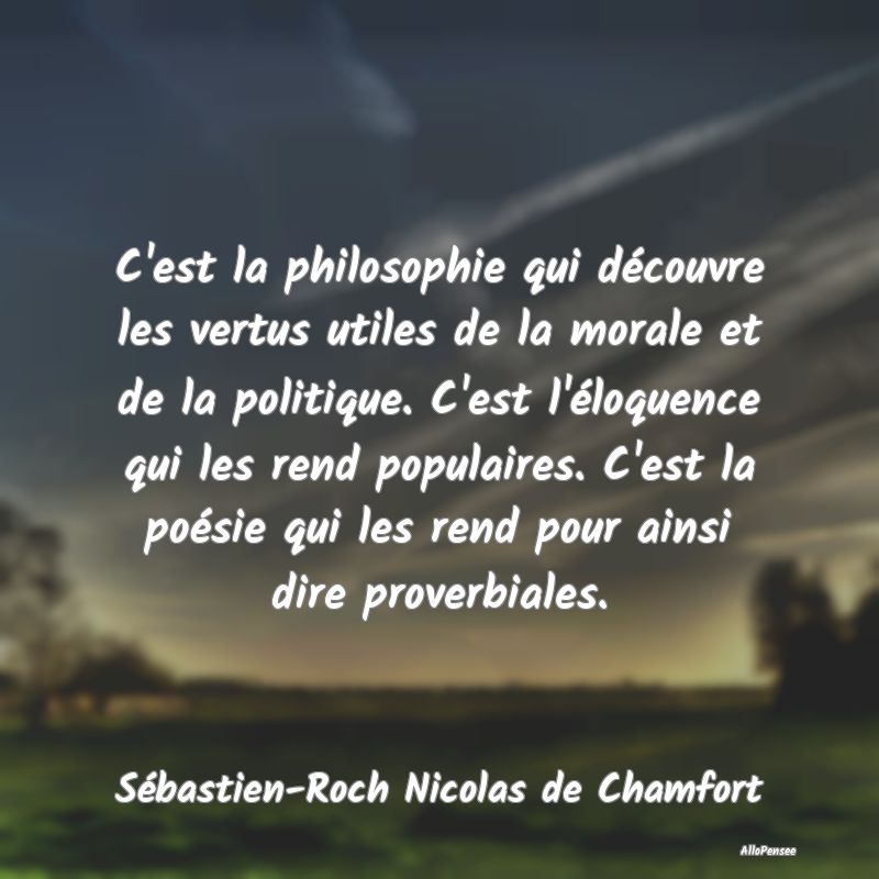 C'est la philosophie qui découvre les vertus util...