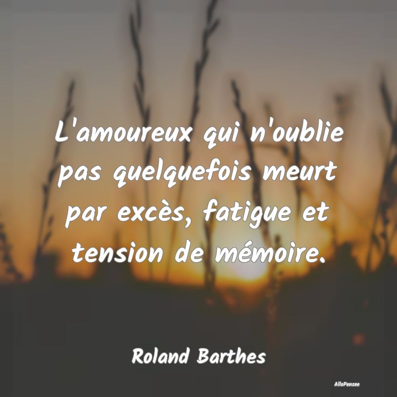 L'amoureux qui n'oublie pas quelquefois meurt par ... L'amoureux qui n'oublie pas quelquefois meurt par ...